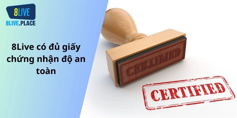 8Live có đủ giấy chứng nhận độ an toàn